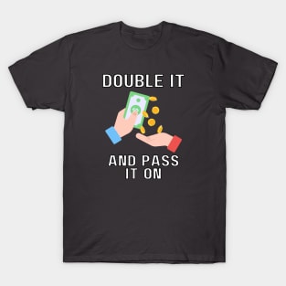 double it and pass it on T-Shirt